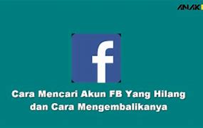 Cara Mencari Akun Fb Yang Hilang Dengan Nama Pengguna